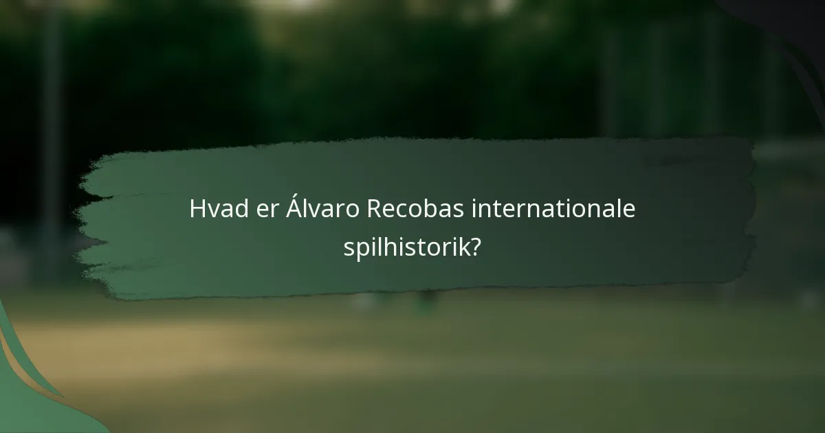 Hvad er Álvaro Recobas internationale spilhistorik?