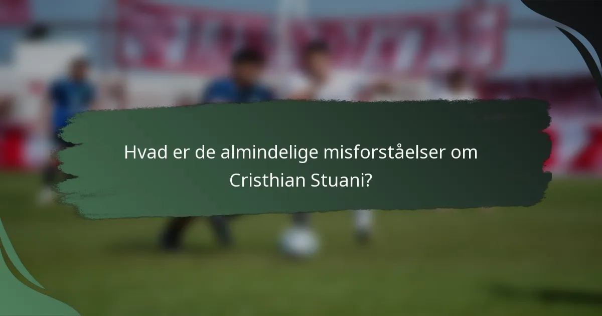 Hvad er de almindelige misforståelser om Cristhian Stuani?
