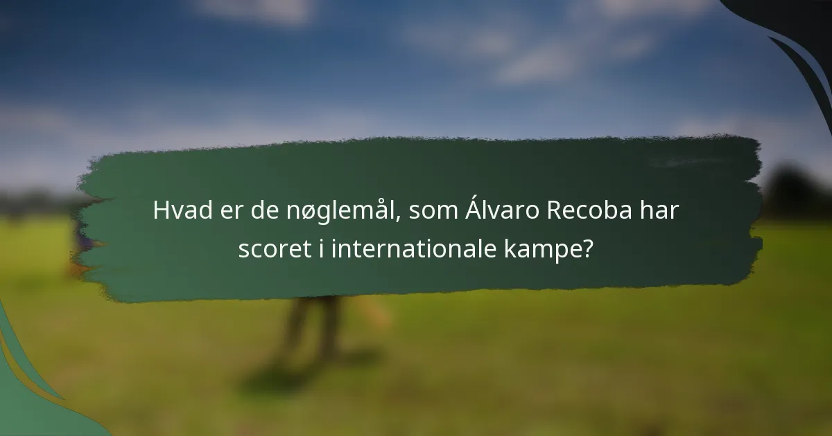 Hvad er de nøglemål, som Álvaro Recoba har scoret i internationale kampe?