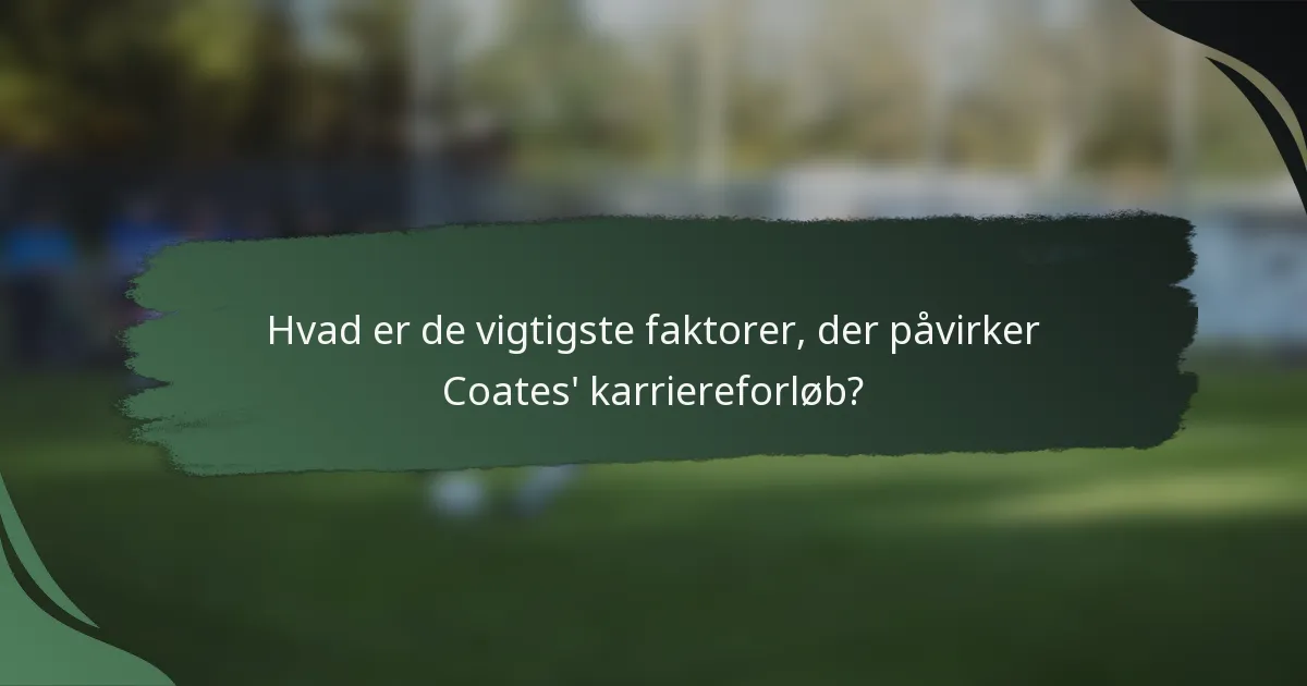 Hvad er de vigtigste faktorer, der påvirker Coates' karriereforløb?