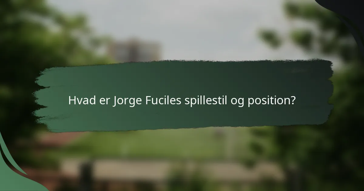 Hvad er Jorge Fuciles spillestil og position?