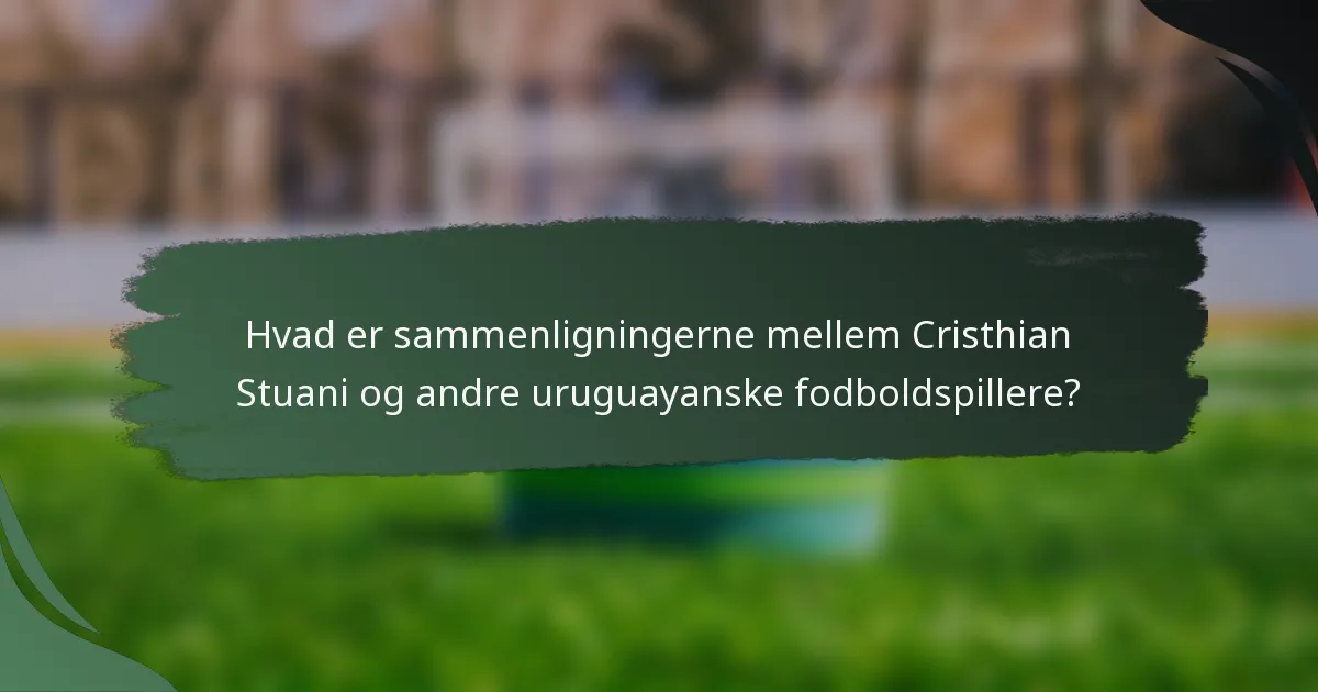 Hvad er sammenligningerne mellem Cristhian Stuani og andre uruguayanske fodboldspillere?