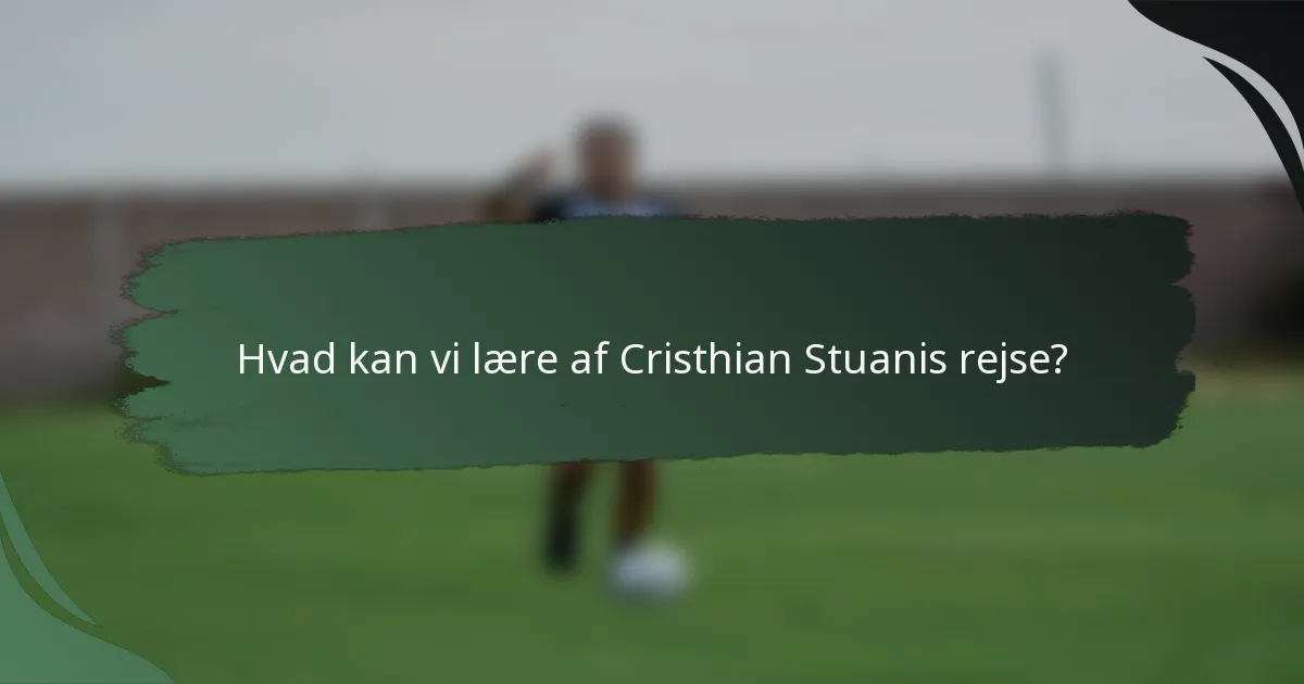 Hvad kan vi lære af Cristhian Stuanis rejse?