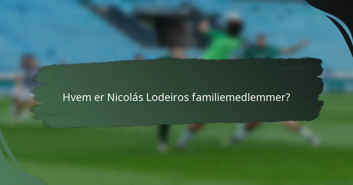 Hvem er Nicolás Lodeiros familiemedlemmer?