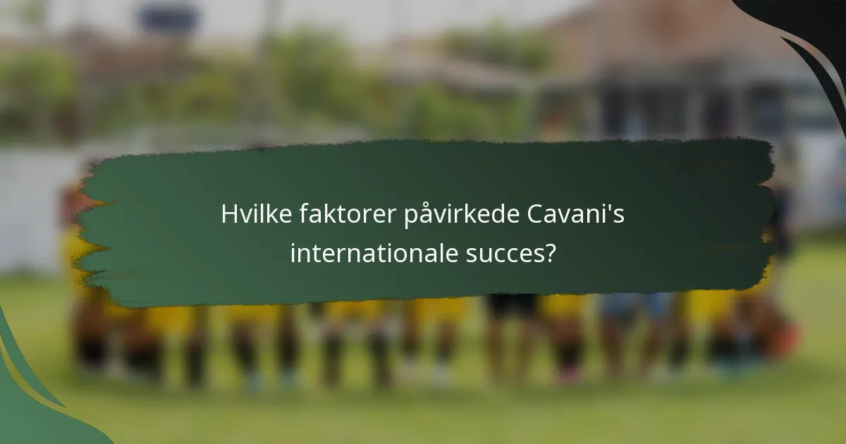 Hvilke faktorer påvirkede Cavani's internationale succes?