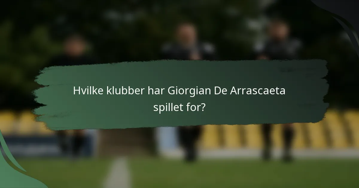 Hvilke klubber har Giorgian De Arrascaeta spillet for?
