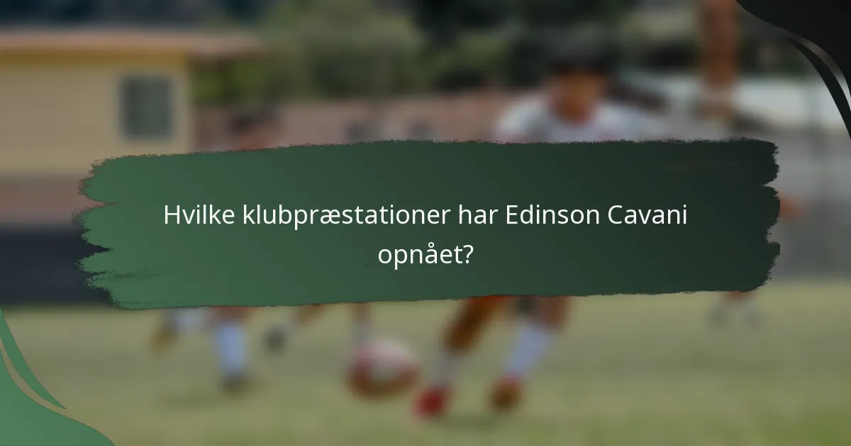 Hvilke klubpræstationer har Edinson Cavani opnået?
