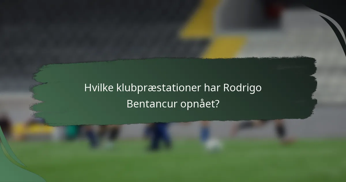 Hvilke klubpræstationer har Rodrigo Bentancur opnået?