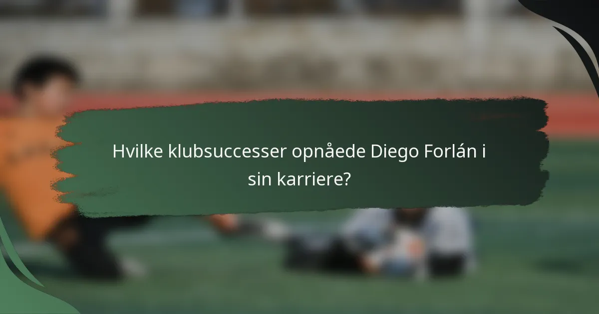 Hvilke klubsuccesser opnåede Diego Forlán i sin karriere?