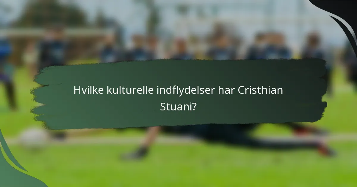 Hvilke kulturelle indflydelser har Cristhian Stuani?