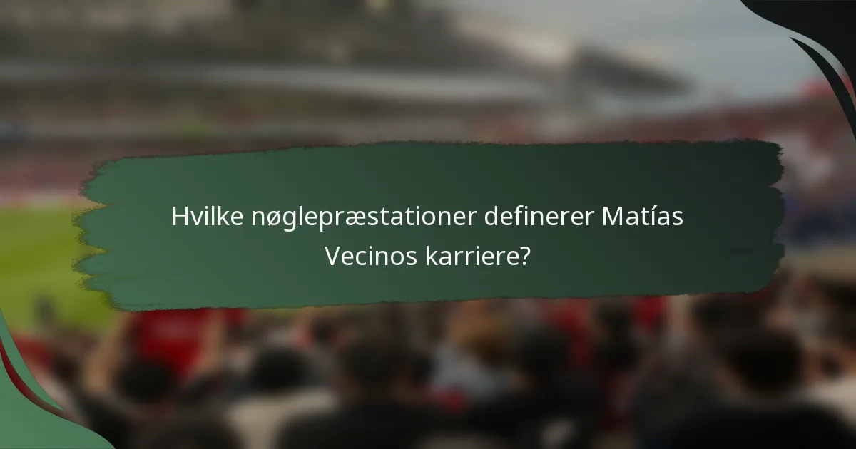 Hvilke nøglepræstationer definerer Matías Vecinos karriere?