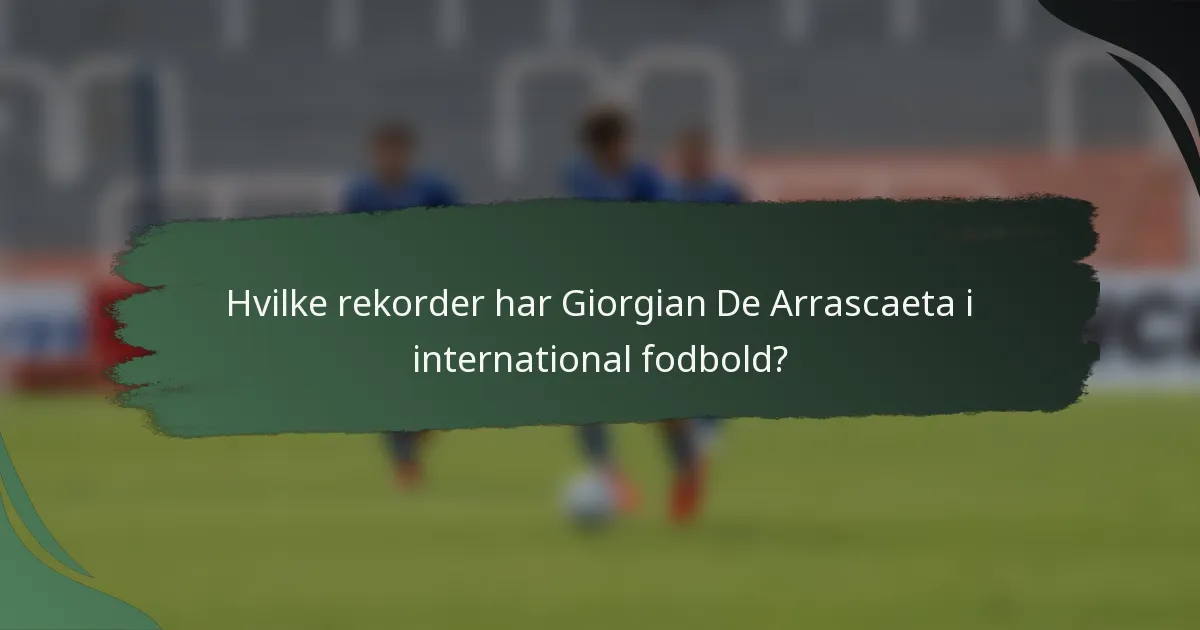 Hvilke rekorder har Giorgian De Arrascaeta i international fodbold?