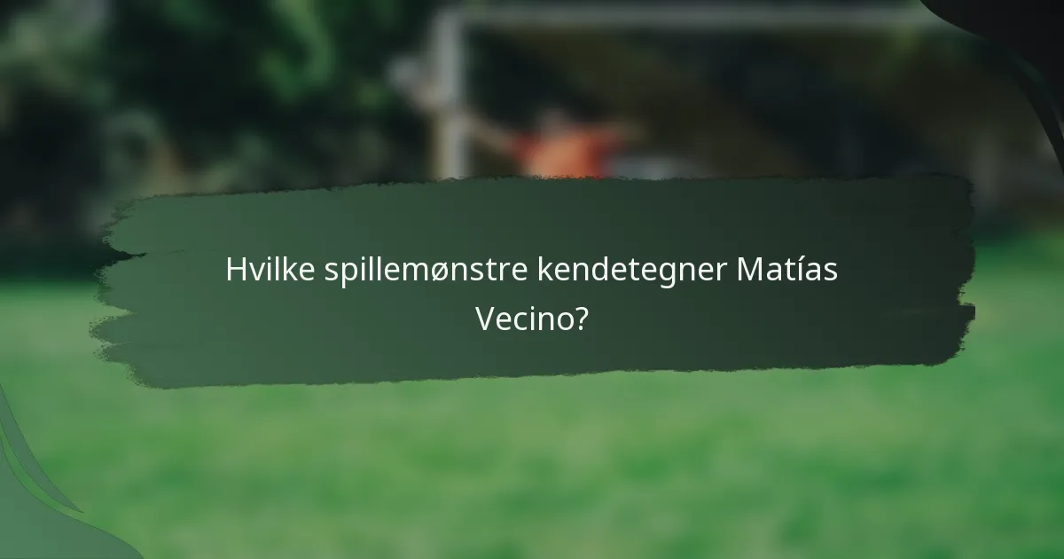 Hvilke spillemønstre kendetegner Matías Vecino?