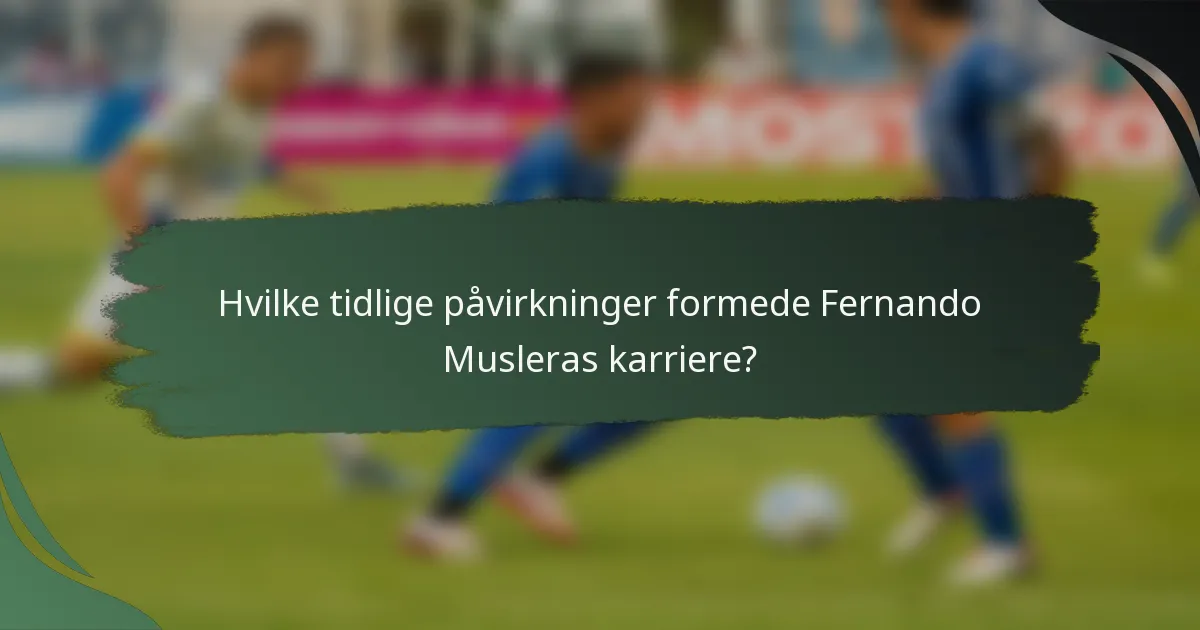 Hvilke tidlige påvirkninger formede Fernando Musleras karriere?