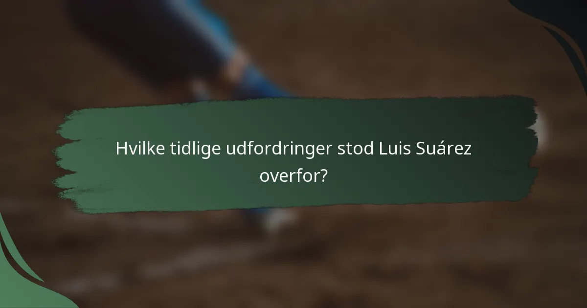 Hvilke tidlige udfordringer stod Luis Suárez overfor?