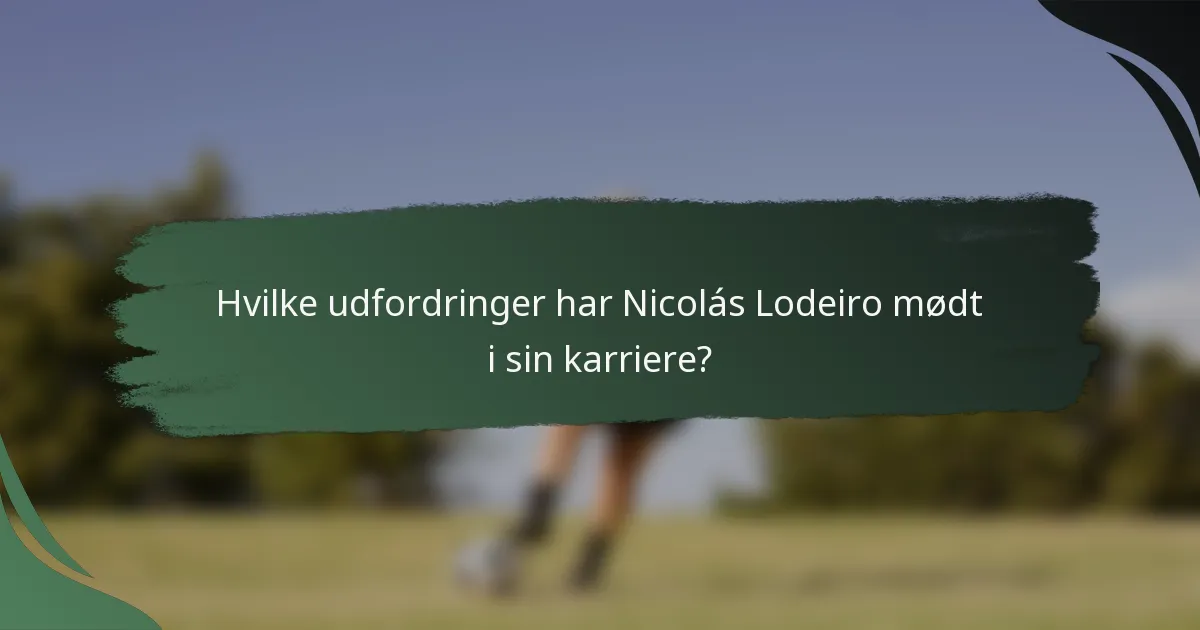 Hvilke udfordringer har Nicolás Lodeiro mødt i sin karriere?