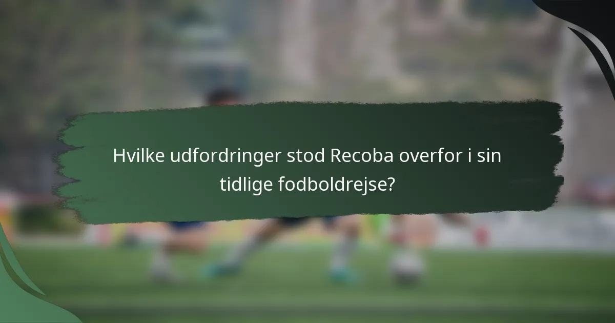Hvilke udfordringer stod Recoba overfor i sin tidlige fodboldrejse?