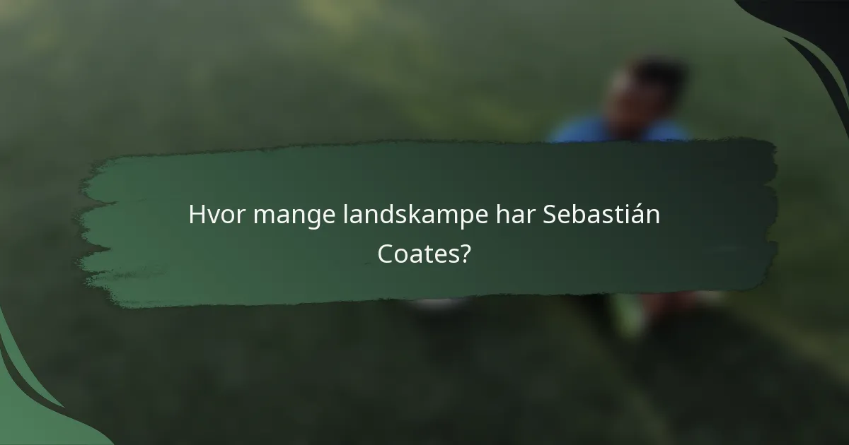 Hvor mange landskampe har Sebastián Coates?