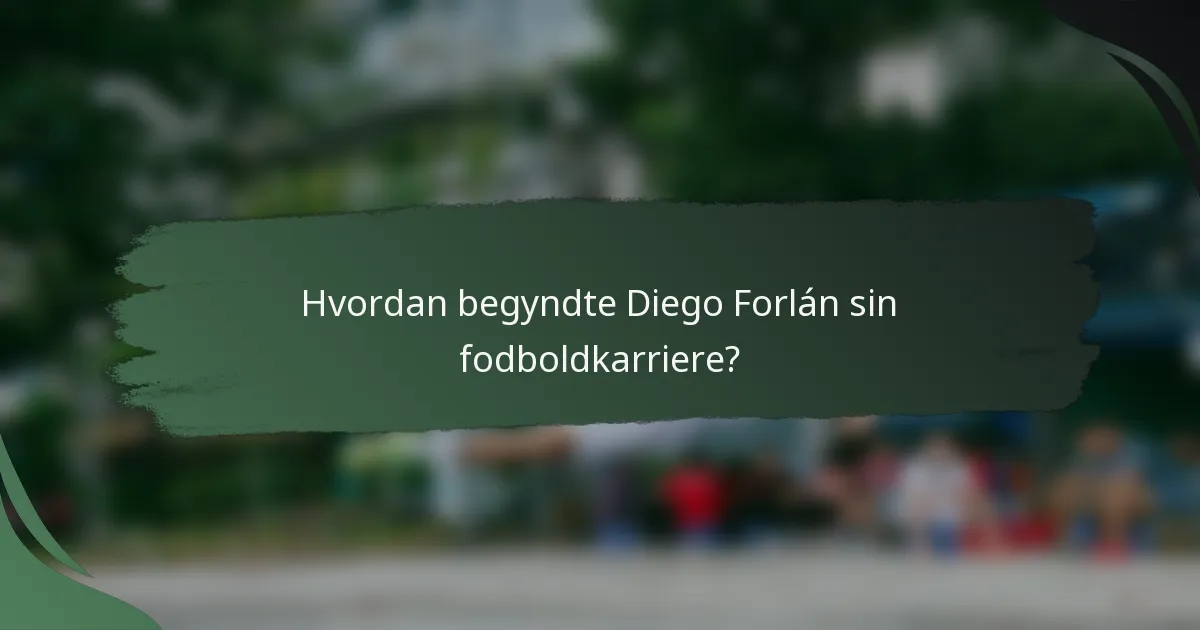 Hvordan begyndte Diego Forlán sin fodboldkarriere?