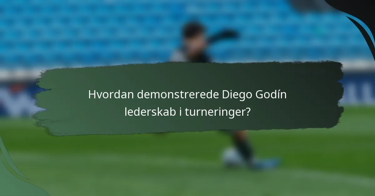 Hvordan demonstrerede Diego Godín lederskab i turneringer?