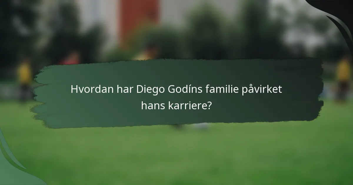 Hvordan har Diego Godíns familie påvirket hans karriere?