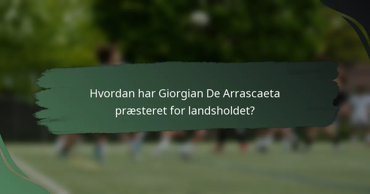 Hvordan har Giorgian De Arrascaeta præsteret for landsholdet?