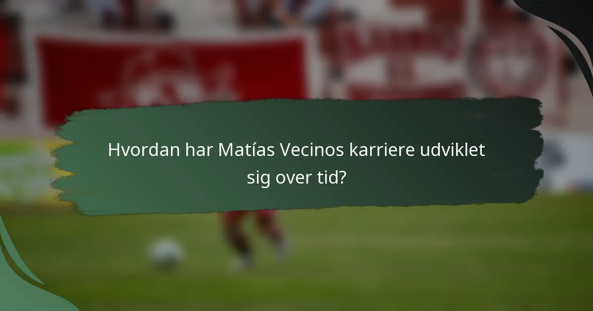 Hvordan har Matías Vecinos karriere udviklet sig over tid?