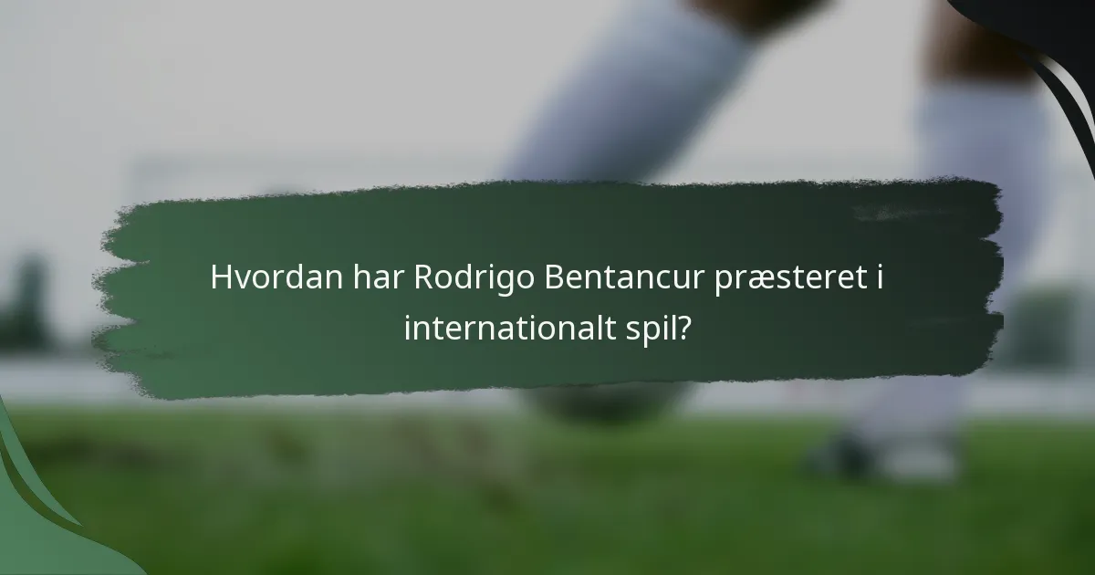 Hvordan har Rodrigo Bentancur præsteret i internationalt spil?