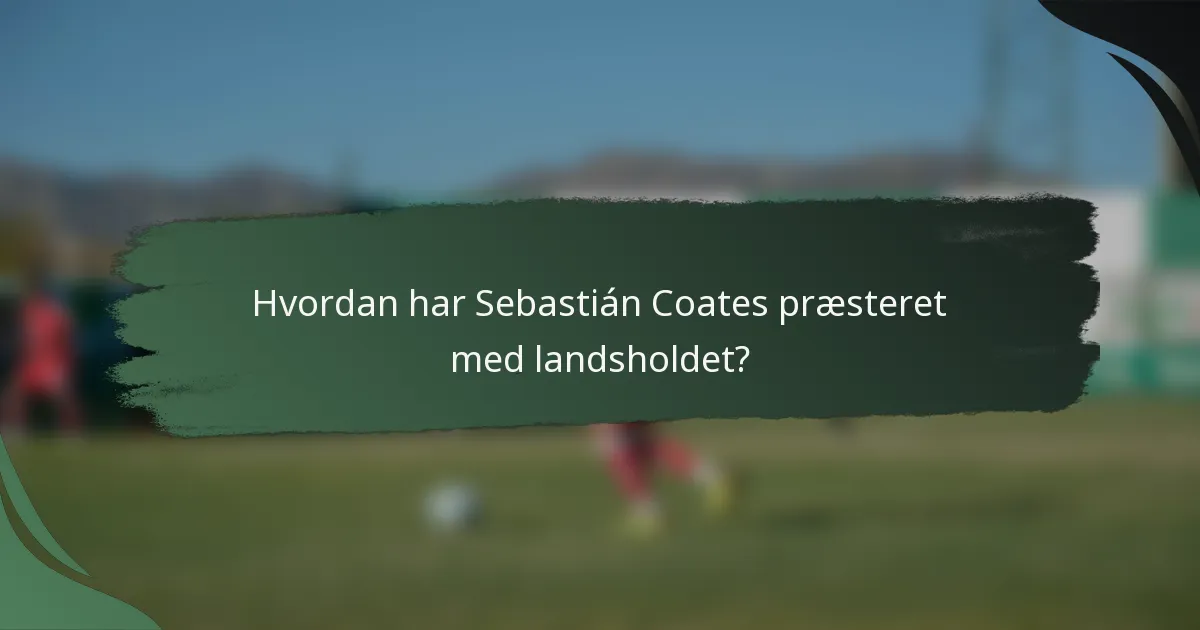 Hvordan har Sebastián Coates præsteret med landsholdet?