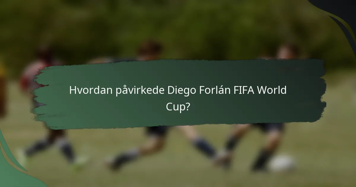Hvordan påvirkede Diego Forlán FIFA World Cup?