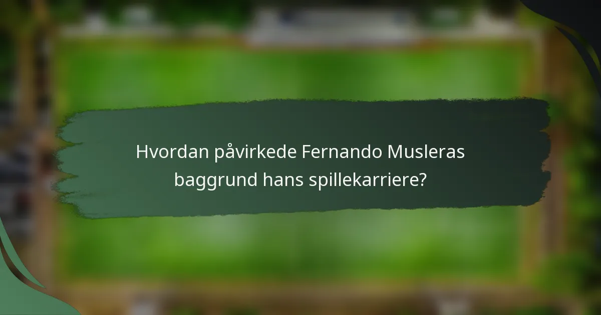 Hvordan påvirkede Fernando Musleras baggrund hans spillekarriere?