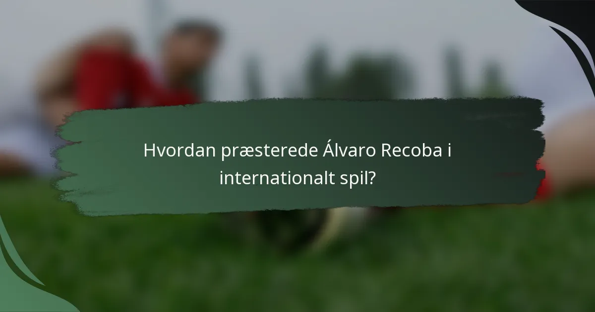 Hvordan præsterede Álvaro Recoba i internationalt spil?