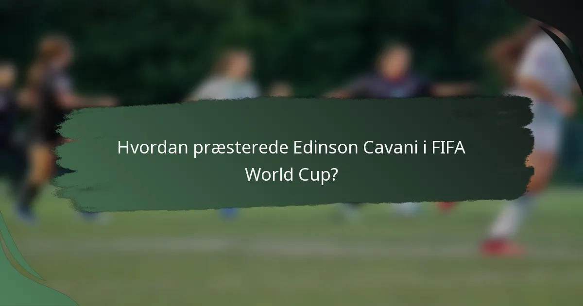 Hvordan præsterede Edinson Cavani i FIFA World Cup?